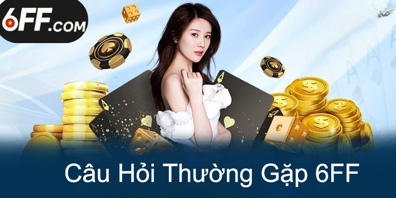Câu hỏi thường gặp (FAQ) - Game 6FF - Betpioneer