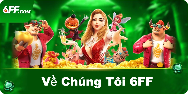 Về Chúng Tôi 6FF | Nhà Phát Triển Game Đỉnh Cao - Betpioneer